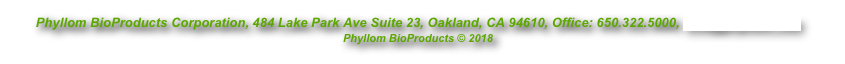 Phyllom BioProducts Corporation, 484 Lake Park Ave Suite 23, Oakland, CA 94610, Office: 650.322.5000, info@phyllom.com
Phyllom BioProducts © 2018